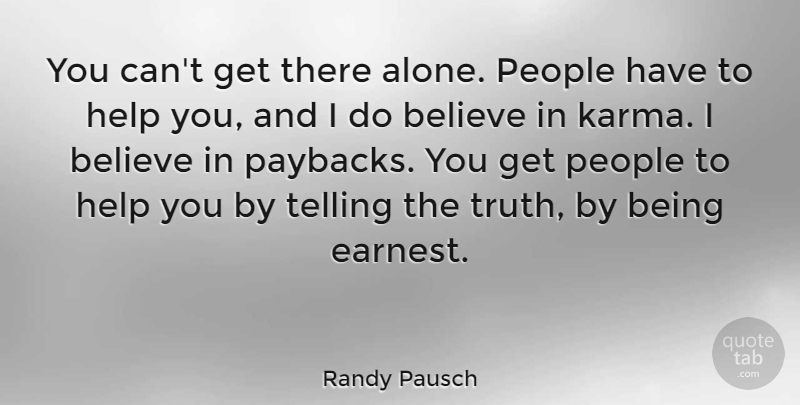 Randy Pausch Quote About Karma, Believe, People: You Cant Get There Alone...