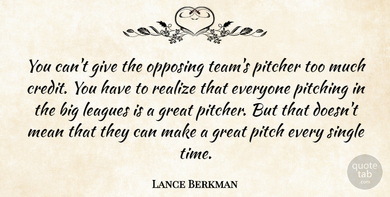 Lance Berkman Quote About Great, Leagues, Mean, Pitcher, Pitching: You Cant Give The Opposing...