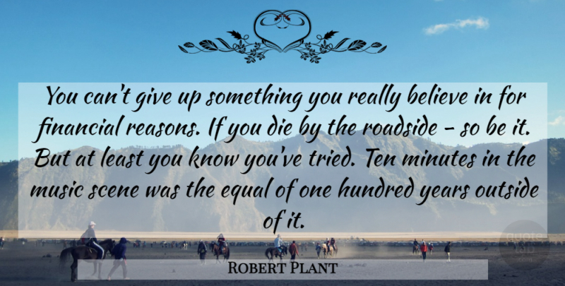 Robert Plant Quote About Giving Up, Believe, Years: You Cant Give Up Something...