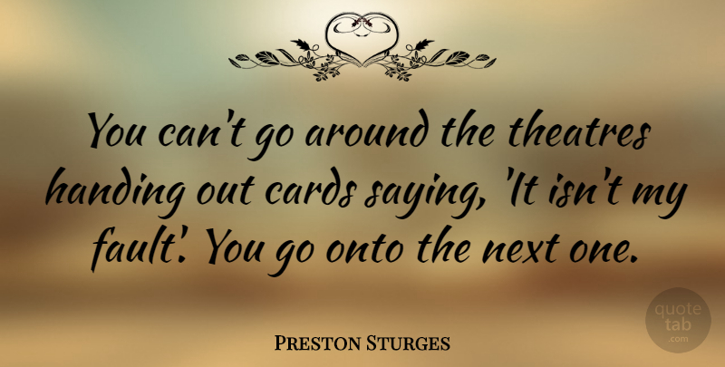 Preston Sturges Quote About Birthday, Theatre, Next: You Cant Go Around The...