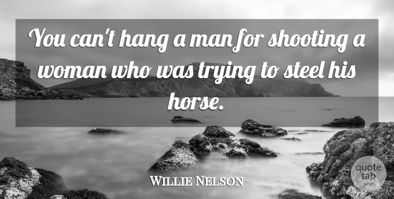 Willie Nelson Quote About Horse, Men, Evil: You Cant Hang A Man...
