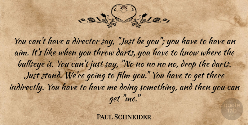 Paul Schneider Quote About Directors, Film, Darts: You Cant Have A Director...