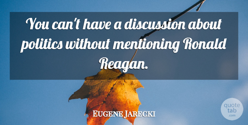 Eugene Jarecki Quote About Discussion: You Cant Have A Discussion...