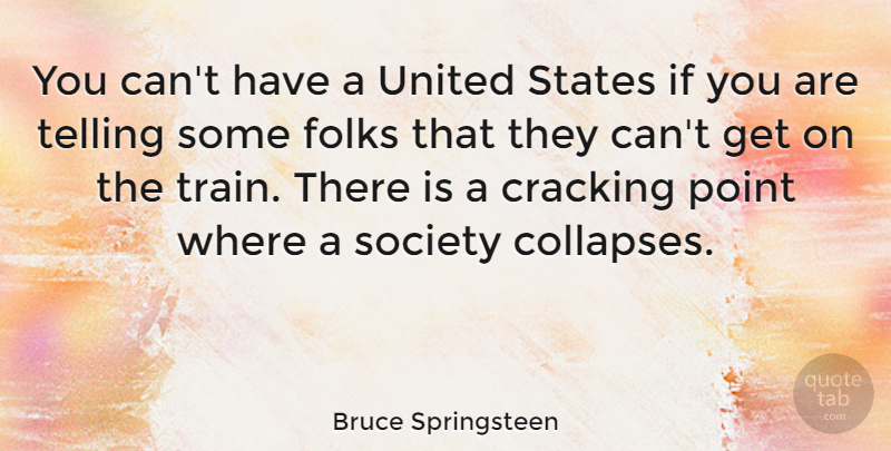 Bruce Springsteen Quote About United States, Folks, Collapse: You Cant Have A United...