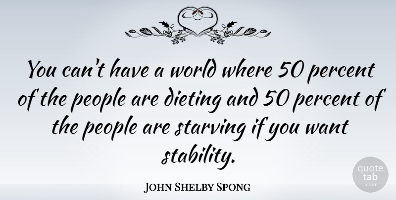 John Shelby Spong Quote About People, Dieting, World: You Cant Have A World...