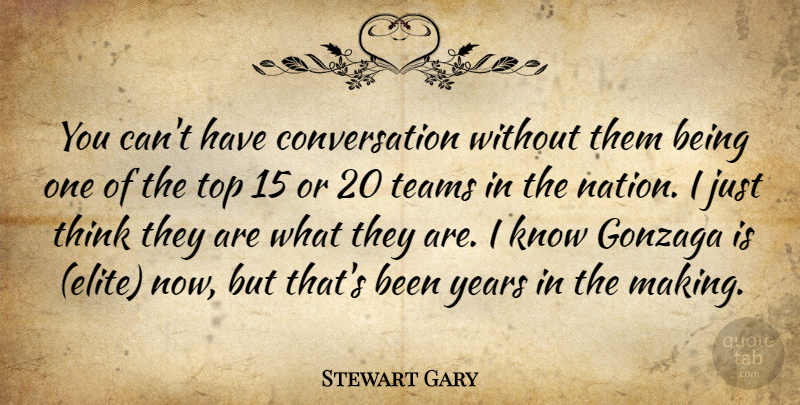 Stewart Gary Quote About Conversation, Teams, Top: You Cant Have Conversation Without...
