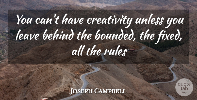 Joseph Campbell Quote About Creativity, Fixed, Behinds: You Cant Have Creativity Unless...