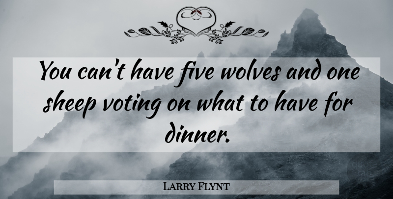 Larry Flynt Quote About Niece, Sheep, Majority Rule: You Cant Have Five Wolves...
