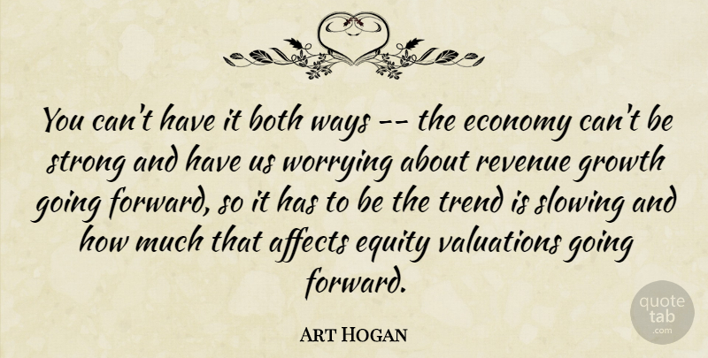 Art Hogan Quote About Affects, Both, Economy, Economy And Economics, Equity: You Cant Have It Both...