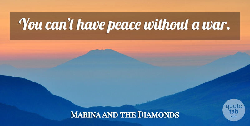Marina and the Diamonds Quote About War: You Cant Have Peace Without...