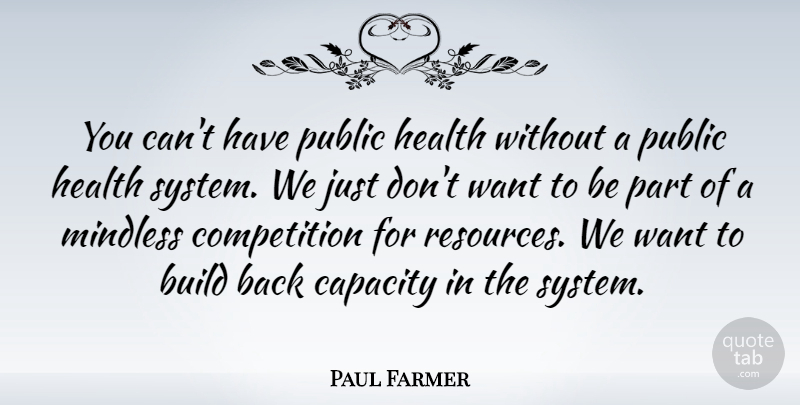 Paul Farmer Quote About Competition, Want, Resources: You Cant Have Public Health...