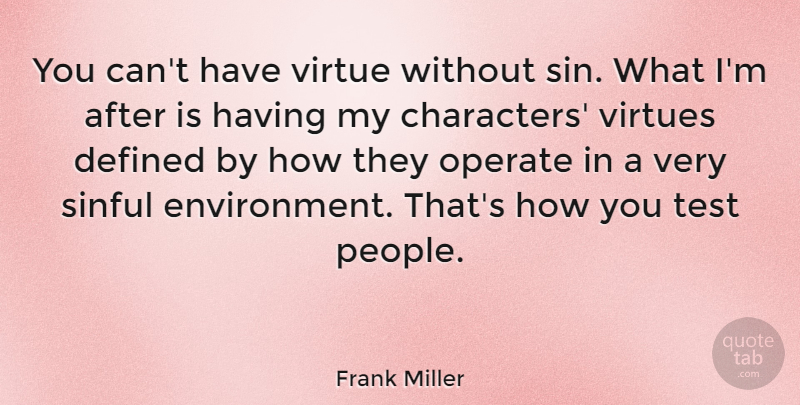 Frank Miller Quote About Character, People, Tests: You Cant Have Virtue Without...
