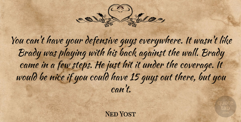 Ned Yost Quote About Against, Brady, Came, Defensive, Few: You Cant Have Your Defensive...