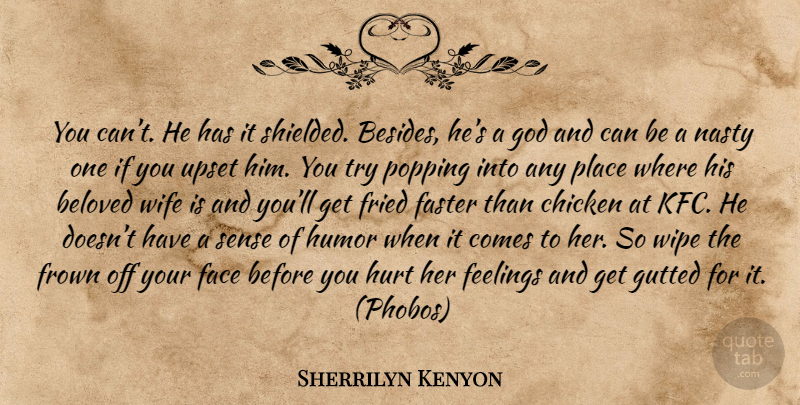 Sherrilyn Kenyon Quote About Hurt, Beloved Wife, Kfc: You Cant He Has It...