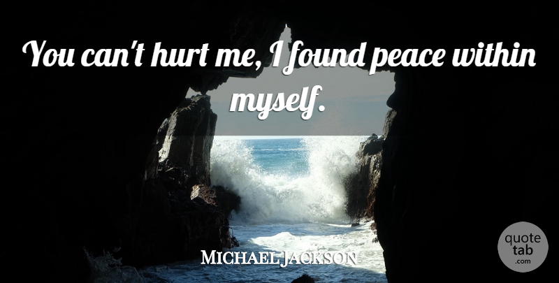 Michael Jackson Quote About Hurt, Found, Hurt Me: You Cant Hurt Me I...