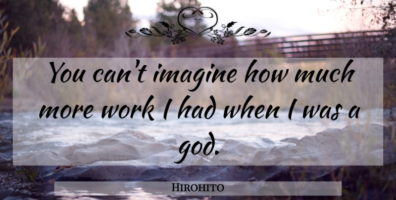 Hirohito Quote About Imagine: You Cant Imagine How Much...
