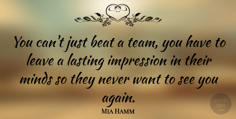Mia Hamm Quote About Sports, Volleyball, Team: You Cant Just Beat A...