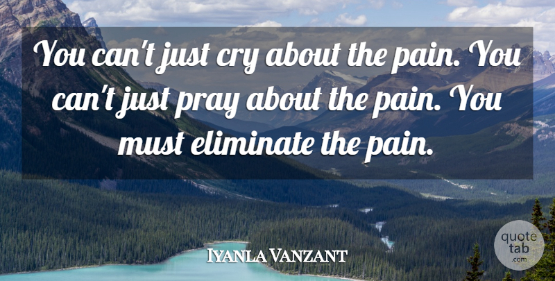 Iyanla Vanzant Quote About Pain, Praying, Cry: You Cant Just Cry About...
