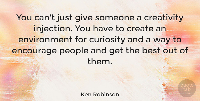 Ken Robinson Quote About Creativity, Giving, People: You Cant Just Give Someone...