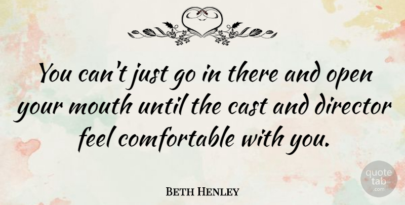 Beth Henley Quote About Cast, Until: You Cant Just Go In...