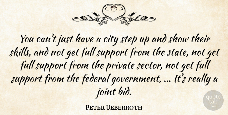 Peter Ueberroth Quote About City, Federal, Full, Joint, Private: You Cant Just Have A...