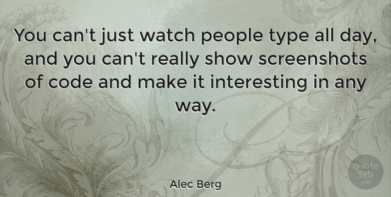 Alec Berg Quote About People: You Cant Just Watch People...