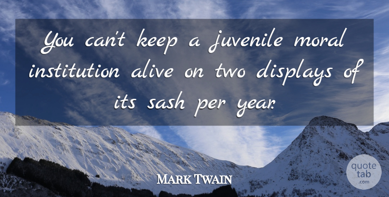 Mark Twain Quote About Two, Years, Alive: You Cant Keep A Juvenile...
