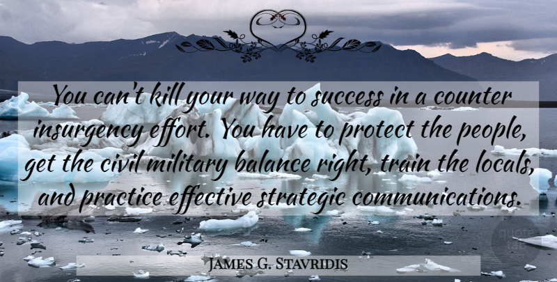 James G. Stavridis Quote About Civil, Counter, Effective, Insurgency, Military: You Cant Kill Your Way...