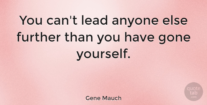 Gene Mauch Quote About Business, Making A Difference, Gone: You Cant Lead Anyone Else...