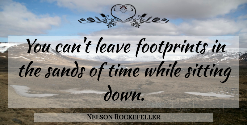 Nelson Rockefeller Quote About Volunteer, Sitting, Footprint: You Cant Leave Footprints In...