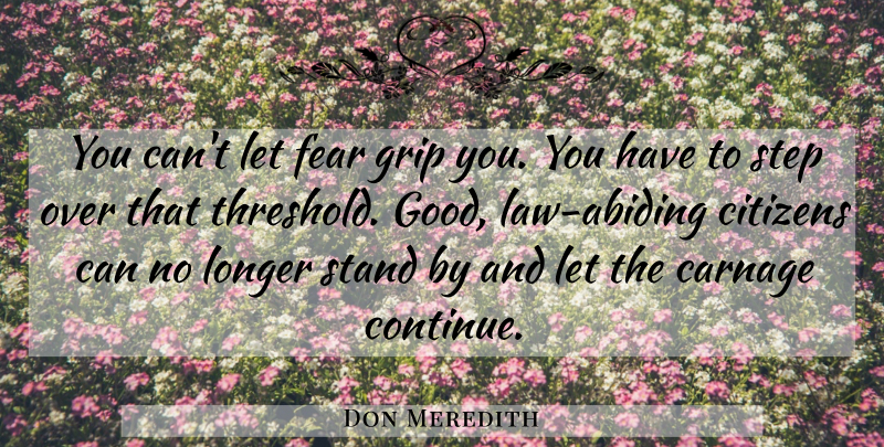 Don Meredith Quote About Carnage, Citizens, Fear, Grip, Longer: You Cant Let Fear Grip...