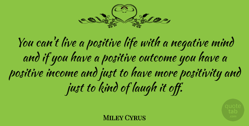 Miley Cyrus Quote About Life, Positive, Positivity: You Cant Live A Positive...
