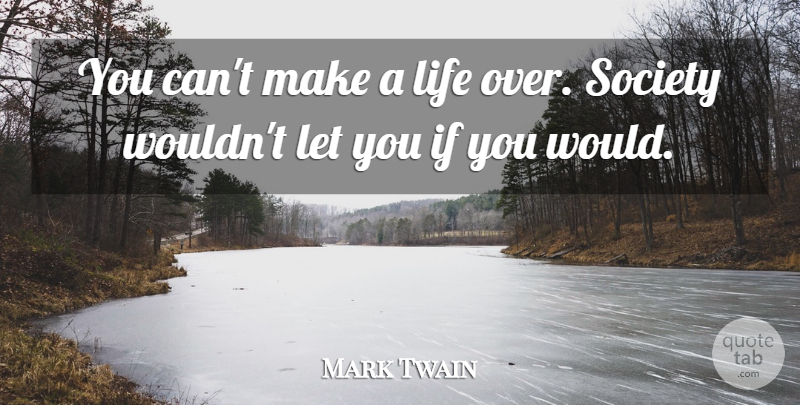 Mark Twain Quote About Life, Ifs: You Cant Make A Life...