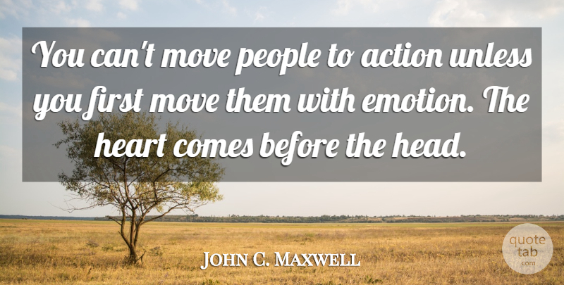John C. Maxwell Quote About Moving, Heart, People: You Cant Move People To...