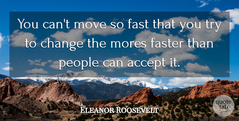 Eleanor Roosevelt Quote About Moving, People, Priorities: You Cant Move So Fast...