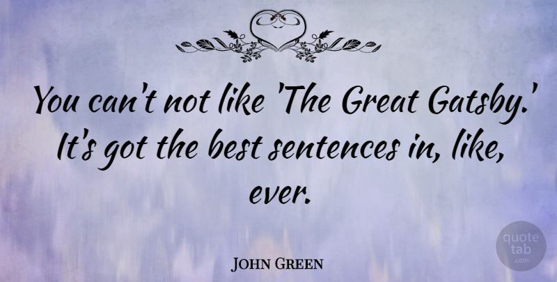 John Green Quote About Sentences: You Cant Not Like The...