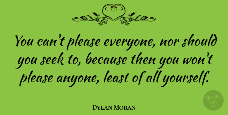 Dylan Moran Quote About Should, Please: You Cant Please Everyone Nor...