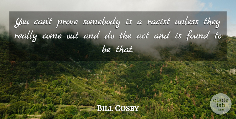 Bill Cosby Quote About Somebody, Unless: You Cant Prove Somebody Is...