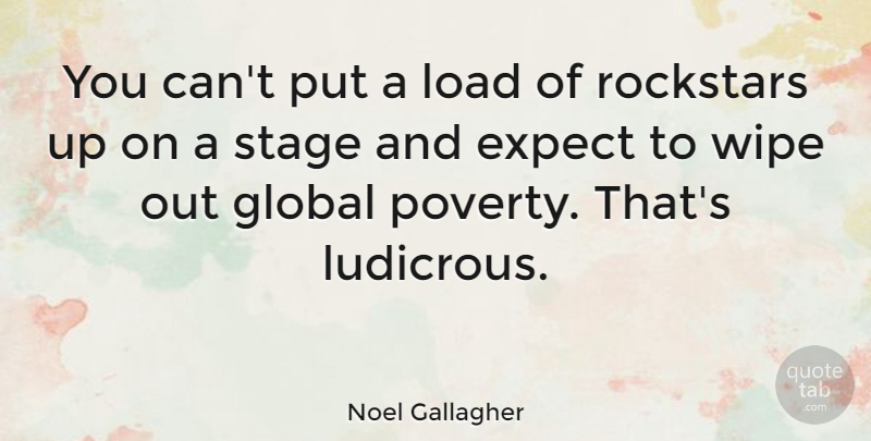 Noel Gallagher Quote About Wipe, Poverty, Stage: You Cant Put A Load...