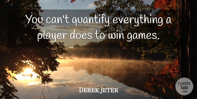 Derek Jeter Quote About Quantify: You Cant Quantify Everything A...