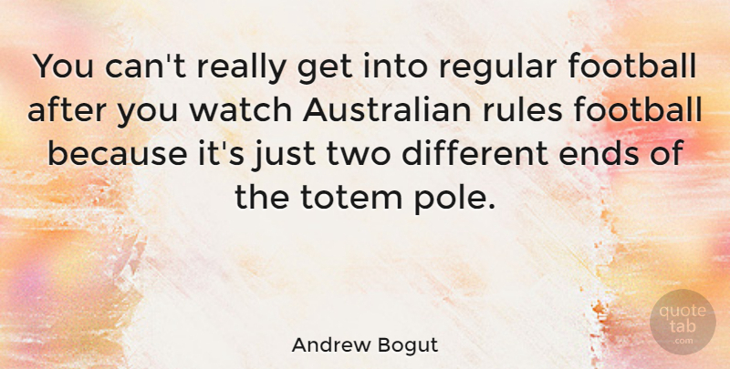 Andrew Bogut Quote About Football, Two, Totems: You Cant Really Get Into...