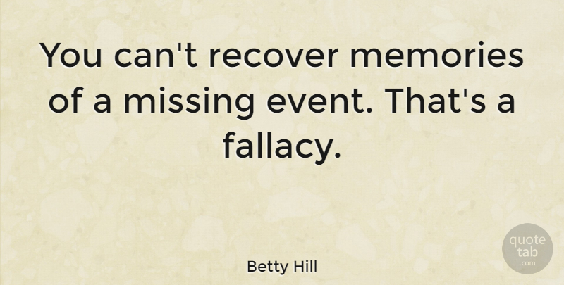 Betty Hill Quote About American Celebrity, Recover: You Cant Recover Memories Of...