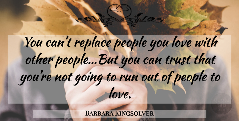 Barbara Kingsolver Quote About Running, People: You Cant Replace People You...
