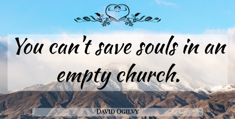 David Ogilvy Quote About Soul, Church, Empty: You Cant Save Souls In...