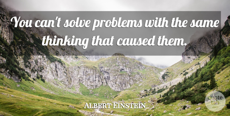 Albert Einstein Quote About Thinking, Problem, Solve: You Cant Solve Problems With...