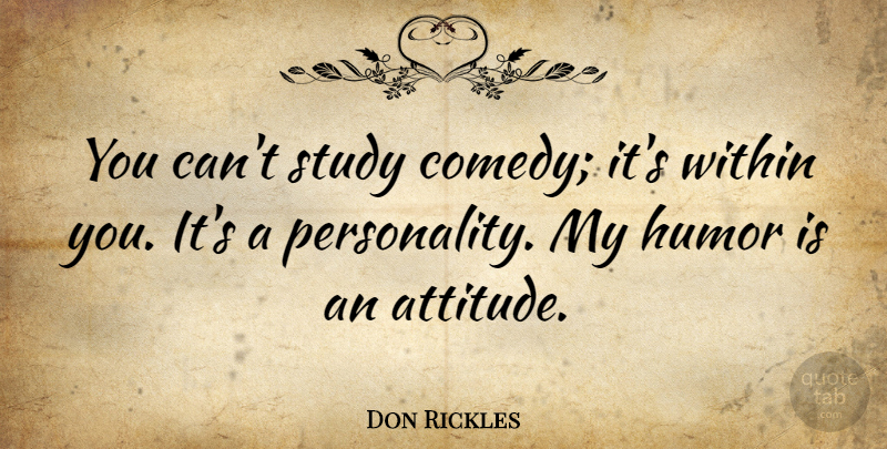 Don Rickles Quote About Attitude, Humor, Personality: You Cant Study Comedy Its...