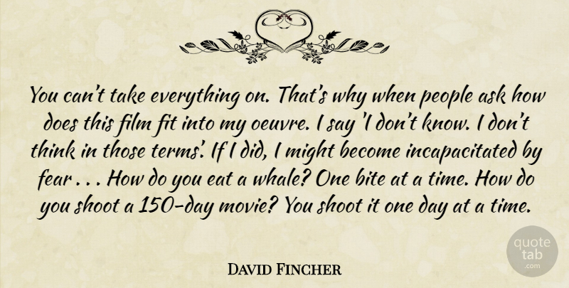 David Fincher Quote About Thinking, Whales, People: You Cant Take Everything On...