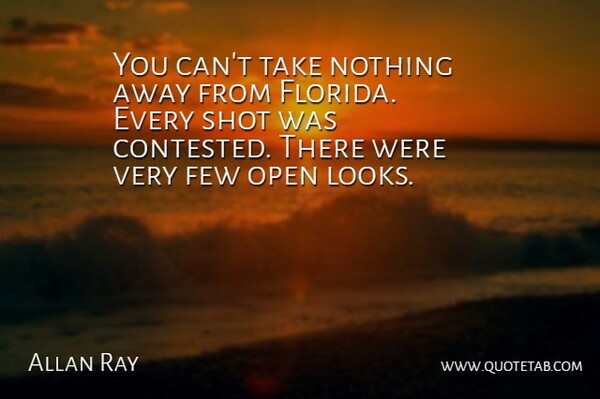 Allan Ray Quote About Few, Open, Shot: You Cant Take Nothing Away...
