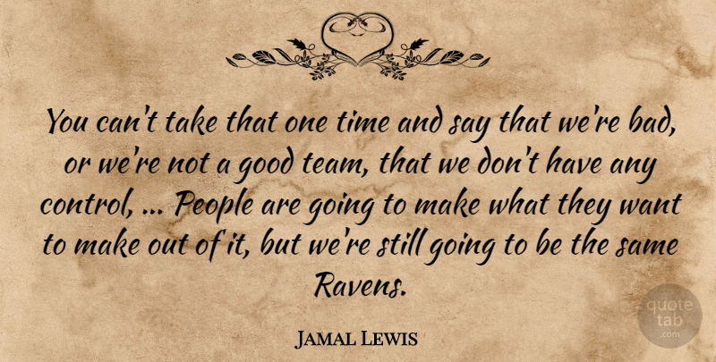 Jamal Lewis Quote About Good, People, Time: You Cant Take That One...