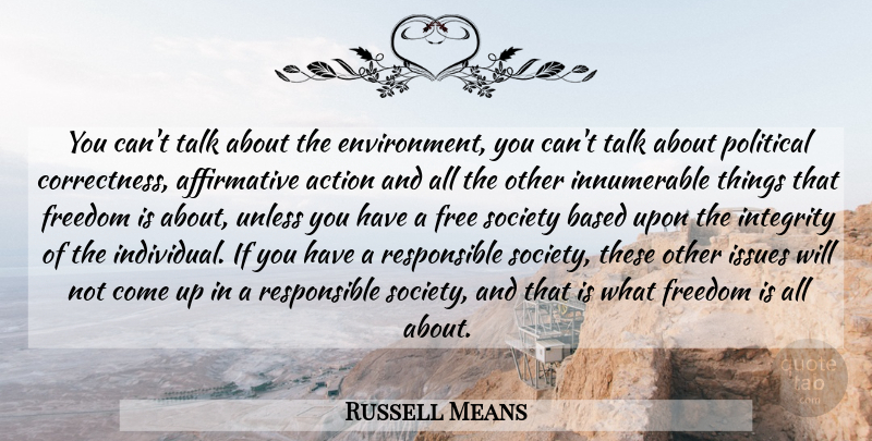 Russell Means Quote About Freedom, Integrity, Issues: You Cant Talk About The...